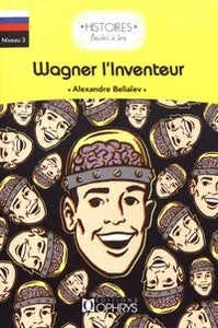 Обложка книги «WAGNER L'INVENTEUR. HISTOIRES FACILES A LIRE»