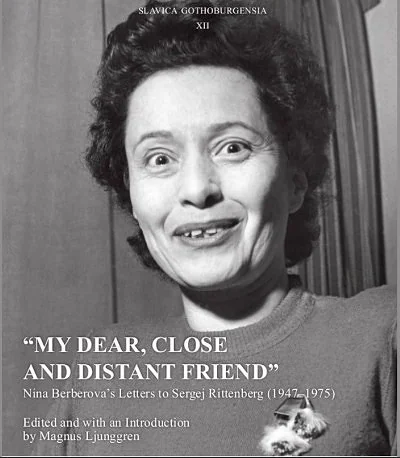 Обложка книги «"My dear, close and distant friend": Nina Berberova's Letters to Sergej Rittenberg (19471975). Ed. and with intro by Magnus Ljunggren»