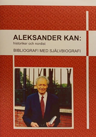 Обложка книги «Aleksander Kan: historiker och nordist / Александр Кан: историкнордист. Библиография с автобиографией»