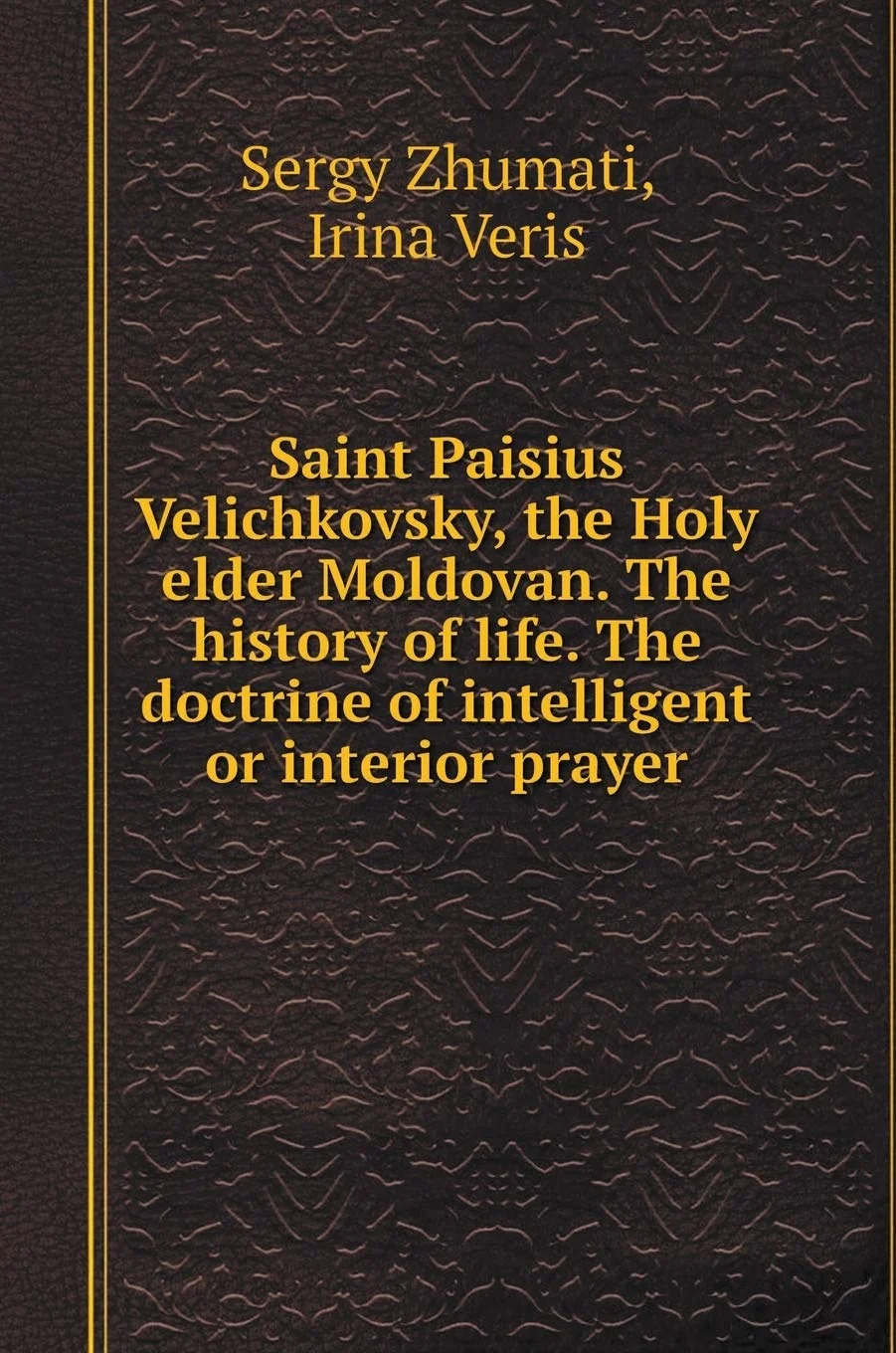Обложка книги «Reverend Paissy Velichkovsky, Holy Man Moldovan. Life Story. Teaching about Intelligent or Interior Prayer»