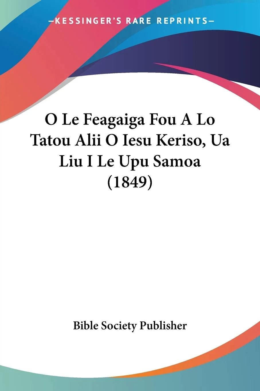 Обложка книги «O Le Feagaiga Fou A Lo Tatou Alii O Iesu Keriso, Ua Liu I Le Upu Samoa (1849)»