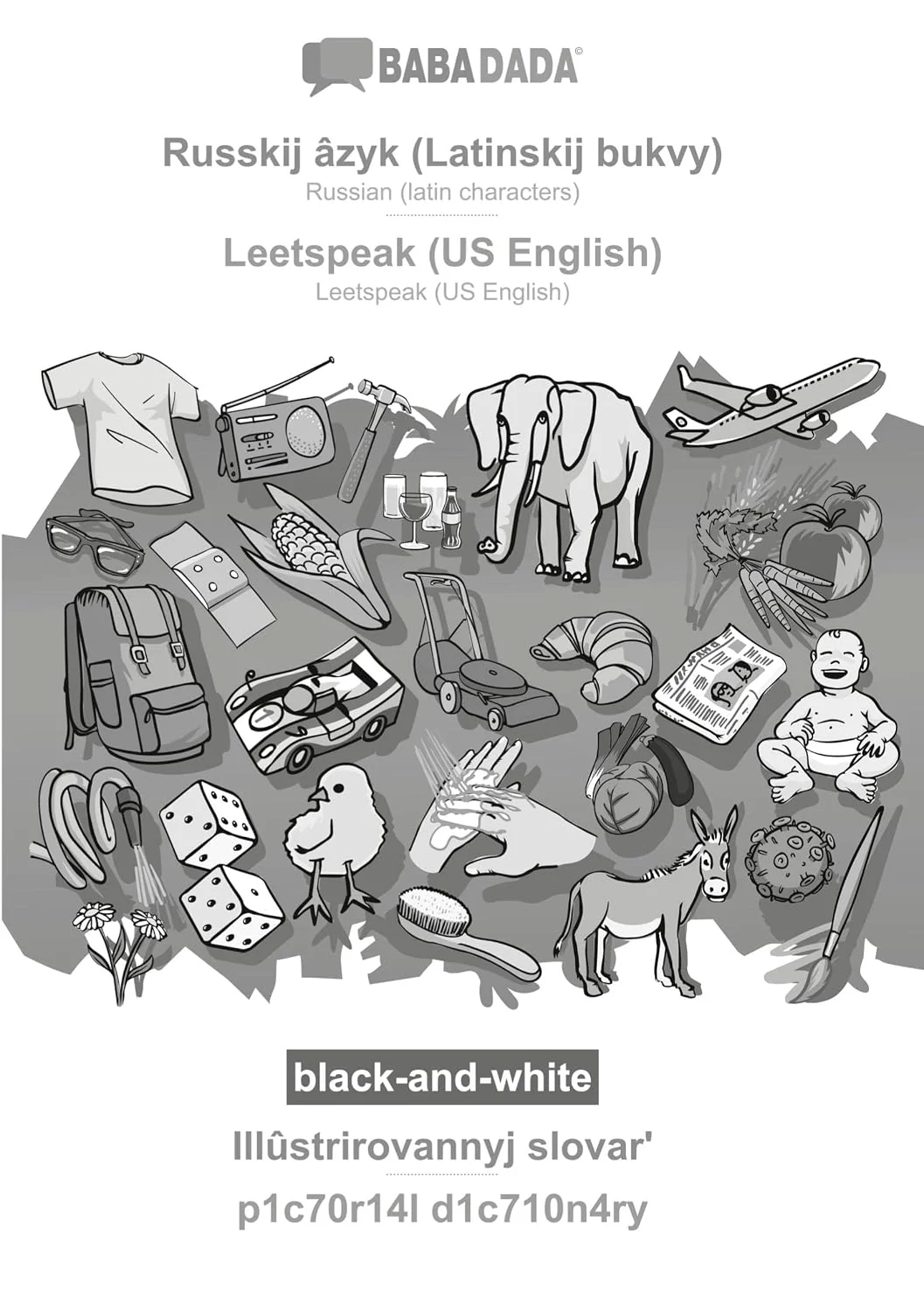 Обложка книги «Russkij âzyk (Latinskij bukvy) - Leetspeak (US English), Illûstrirovannyj slovar¿, BW: BABADADA Russian (latin characters) - Leetspeak (US English), visual dictionary, BW»