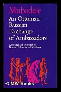 Обложка книги «Mubadele; an Ottoman-Russian Exchange of Ambassadors. Annotated and Translated by Norman Itzkowitz and Max Mote»